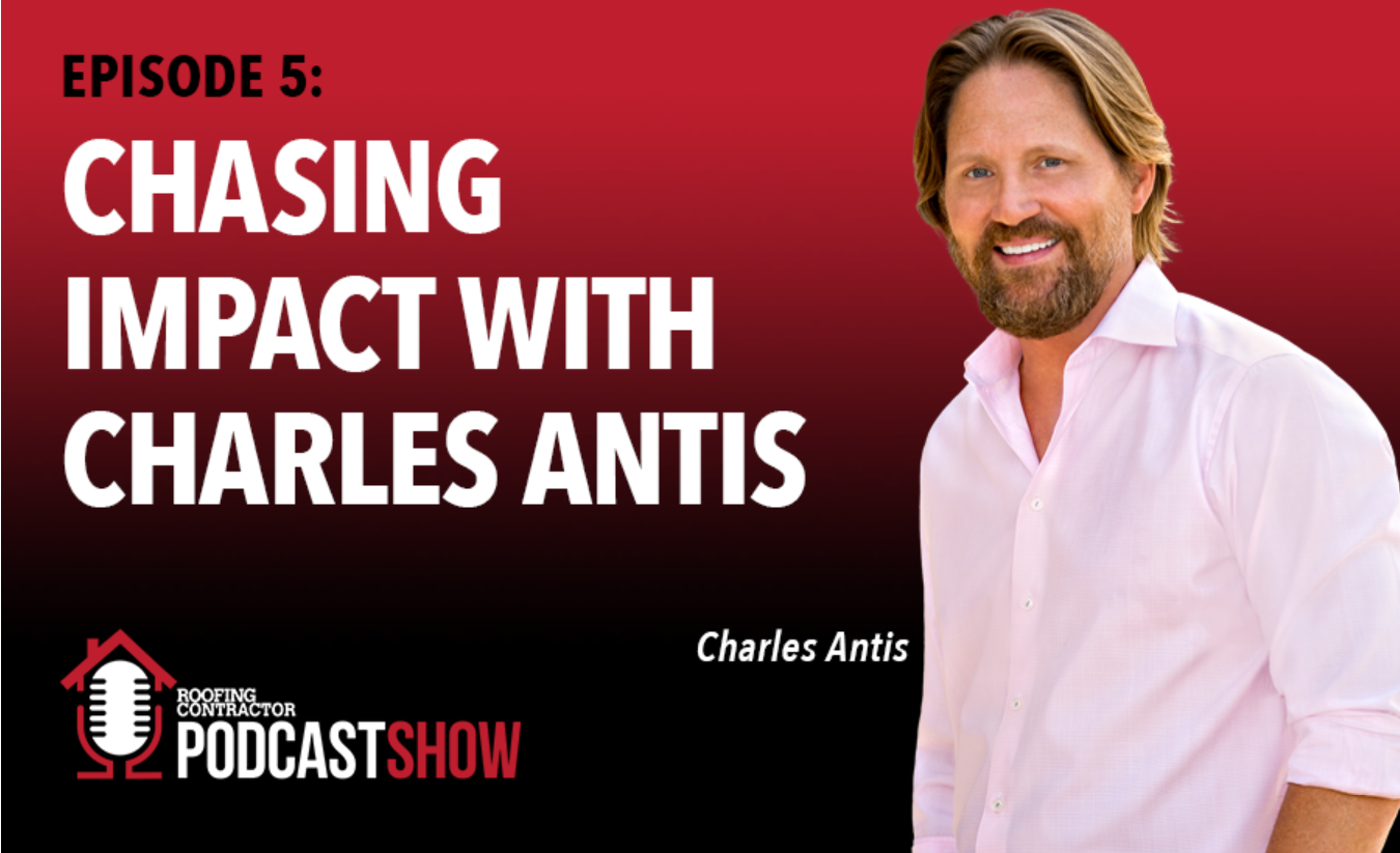 RC Podcast: Chasing Impact with Charles Antis | 2021-03-24 | Roofing ...