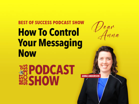 Dear Anna: How Do I Control My Messaging in Today's Digital World?