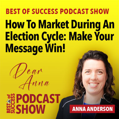 Dear Anna: Make Your Message Win During Elections